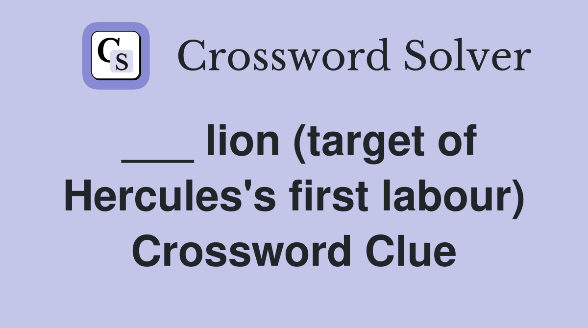 lion (target of Hercules's first labour) Crossword Clue Answers